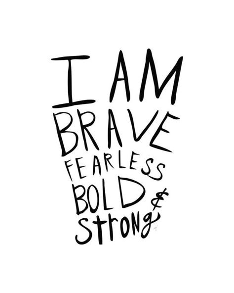 Brave, fearless, bold and strong.